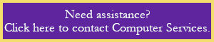 Need Help? Click here to contact computer services.